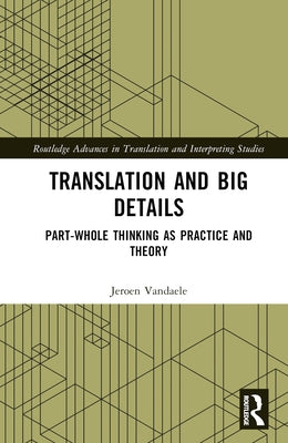 Translation and Big Details: Part-Whole Thinking as Practice and Theory by Vandaele, Jeroen