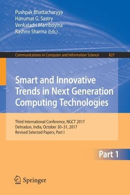 Smart and Innovative Trends in Next Generation Computing Technologies: Third International Conference, Ngct 2017, Dehradun, India, October 30-31, 2017 by Bhattacharyya, Pushpak