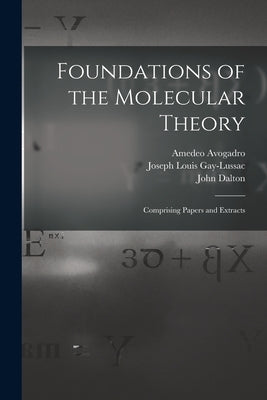Foundations of the Molecular Theory: Comprising Papers and Extracts by Avogadro, Amedeo 1776-1856