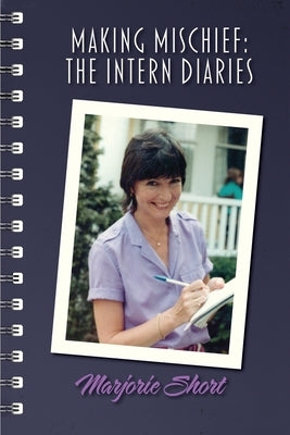 Making Mischief: The Intern Diaries by Short, Marjorie