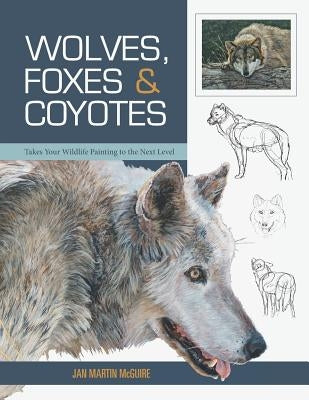 Wolves, Foxes & Coyotes (Wildlife Painting Basics) by McGuire, Jan Martin