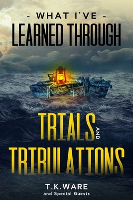 What I've Learned Through Trials and Tribulations by Lamar, Denise