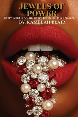 Jewels of Power: Every Word Is A Gem. Every Truth, Holds A Treasure by Blair, Kamelah