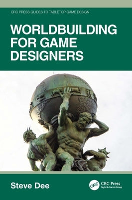 Worldbuilding for Game Designers by Dee, Steve