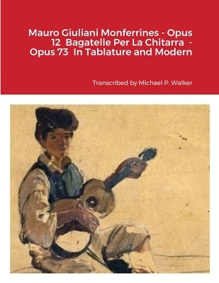 Mauro Giuliani Monferrines - Opus 12 Bagatelle Per La Chitarra - Opus 73 In Tablature and Modern Notation For Baritone Ukulele by Walker, Michael