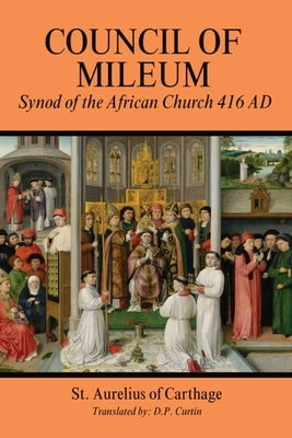 Council of Mileum: Synod of the African Church 416 AD by St Aurelius of Carthage