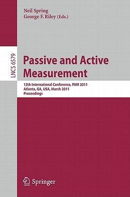 Passive and Active Measurement: 12th International Conference, Pam 2011, Atlanta, Ga, Usa, March 20-22, 2011, Proceedings by Spring, Neil