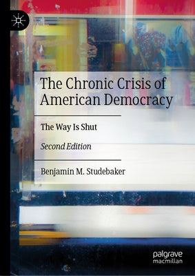 The Chronic Crisis of American Democracy: The Way Is Shut by Studebaker, Benjamin M.