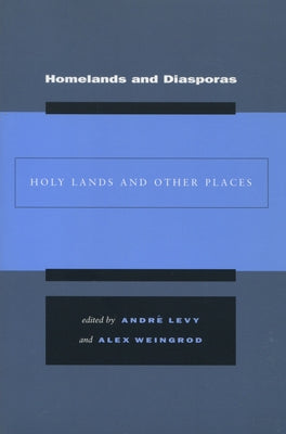 Homelands and Diasporas: Holy Lands and Other Places by Levy, André