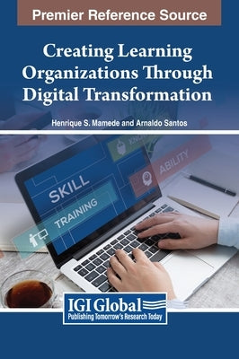 Creating Learning Organizations Through Digital Transformation by Mamede, Henrique S.