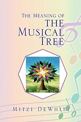 The Meaning of the Musical Tree by Dewhitt, Mitzi
