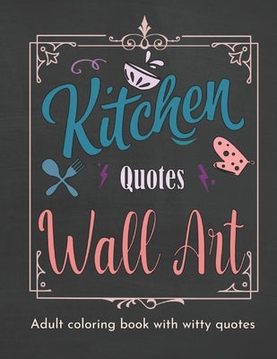 Kitchen Quotes Wall Art Coloring Book: Coloring Book for Women with Witty Cooking Quotes - Fun Adult Coloring Book with Quotes by Press, Pink Stylish