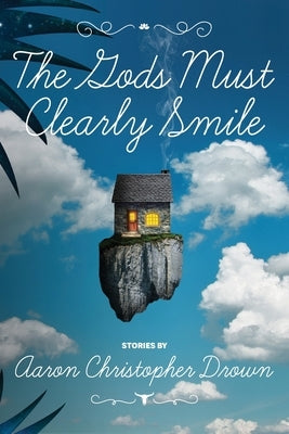 The Gods Must Clearly Smile by Drown, Aaron Christopher