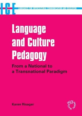 Language and Culture Pedagogy: From a National to a Transnational Paradigm (Languages for Intercultural Communication and Education): From a National by Risager, Karen