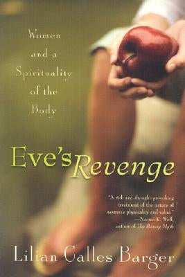 Eve's Revenge: Women and a Spirituality of the Body by Barger, Lilian Callas