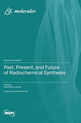 Past, Present, and Future of Radiochemical Synthesis by Jensen, Svend Borup