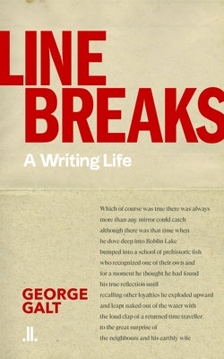 Line Breaks: A Writing Life by Galt, George