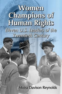 Women Champions of Human Rights: Eleven U.S. Leaders of the Twentieth Century by Reynolds, Moira Davison