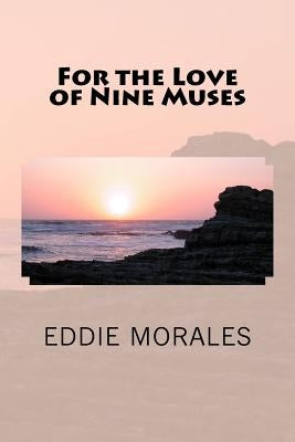 For the Love of Nine Muses by Morales, Eddie