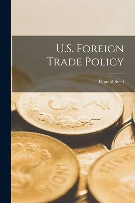 U.S. Foreign Trade Policy by Steel, Ronald