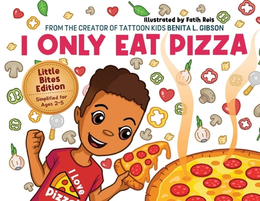 I Only Eat Pizza (Little Bites Edition) by Gibson, Benita L.