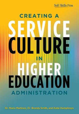 Creating a Service Culture in Higher Education Administration by Martinez, Mario C.