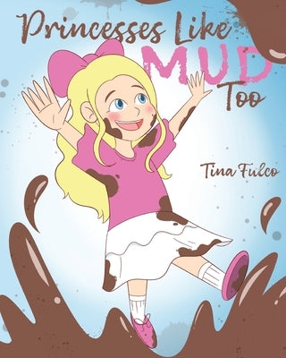 Princesses Like Mud Too by Fulco, Tina