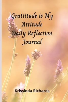 Gratitude is my Attitude Daily Reflections Journal by Richards, Krissinda