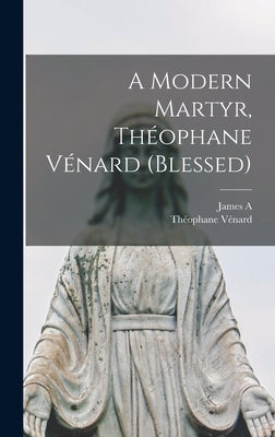 A Modern Martyr, Théophane Vénard (blessed) by Vénard, Théophane