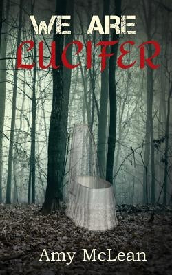 We Are Lucifer by McLean, Amy