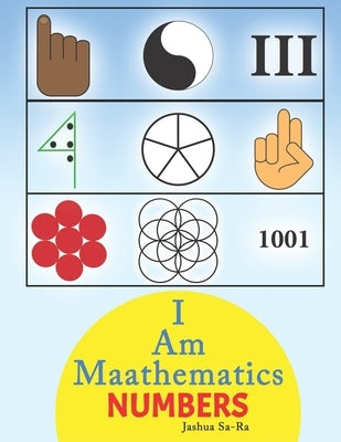 I Am Maathematics: Numbers by Sa-Ra, Jashua