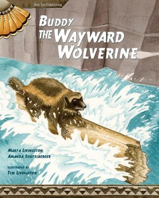 Buddy, the Wayward Wolverine by Livingston, Mary a.