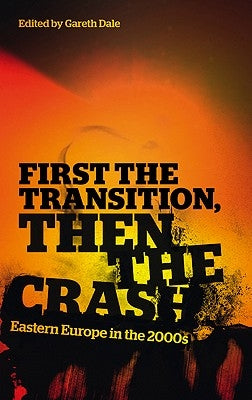First the Transition, then the Crash: Eastern Europe in the 2000s by Dale, Gareth