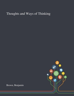 Thoughts and Ways of Thinking by Brown, Benjamin