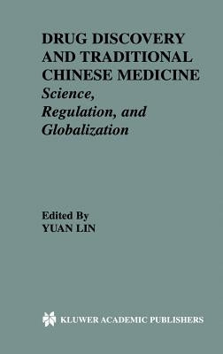 Drug Discovery and Traditional Chinese Medicine: Science, Regulation, and Globalization by Yuan Lin