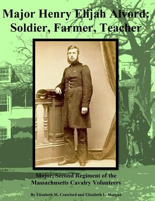 Henry Elijah Alvord: Soldier Brother / Frontier and Beyond by Morgan, Elizabeth L.
