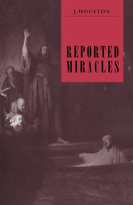 Reported Miracles: A Critique of Hume by Houston, J.