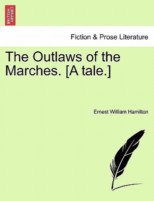 The Outlaws of the Marches. [A Tale.] by Hamilton, Ernest W.
