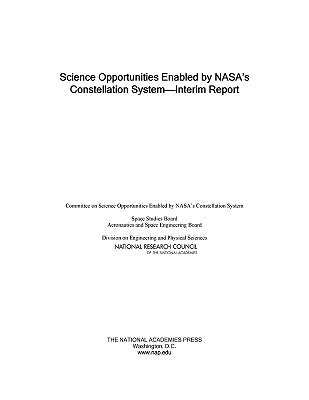 Science Opportunities Enabled by Nasa's Constellation System: Interim Report by National Research Council