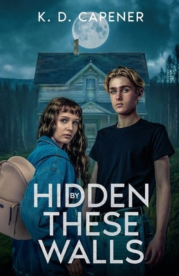 Hidden By These Walls by Capener, K. D.