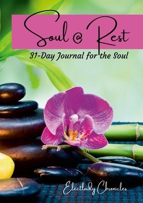 Soul @ Rest: 31-Day Journal for the Soul by Chronicles, Electlady