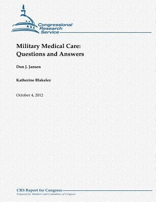 Military Medical Care: Questions and Answers by Jansen, Don J.