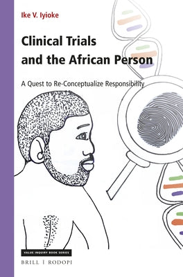 Clinical Trials and the African Person: A Quest to Re-Conceptualize Responsibility by Iyioke, Ike