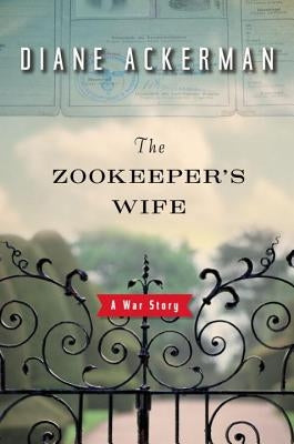 The Zookeeper's Wife: A War Story by Ackerman, Diane