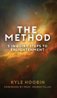 The Method: 5 Inquiry Steps To Enlightenment (Hardcover) by Hoobin, Kyle