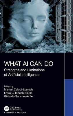 What AI Can Do: Strengths and Limitations of Artificial Intelligence by Cebral-Loureda, Manuel