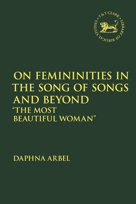 On Femininities in the Song of Songs and Beyond: "The Most Beautiful Woman" by Arbel, Vita Daphna