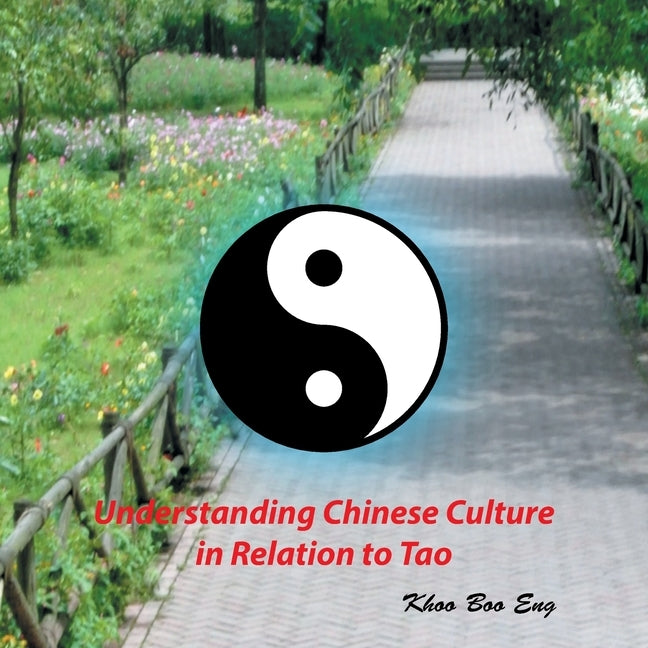 Understanding Chinese Culture in Relation to Tao by Eng, Khoo Boo