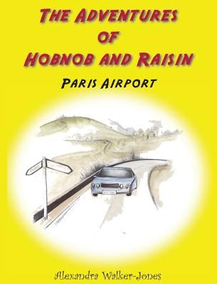The Adventures of Hobnob and Raisin - Paris Airport by Walker-Jones, Alexandra