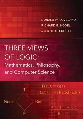 Three Views of Logic: Mathematics, Philosophy, and Computer Science by Loveland, Donald W.